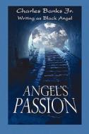 Angel\'s Passion di Charles Banks edito da America Star Books
