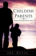 Childish Parents di Joe Davis edito da XULON PR
