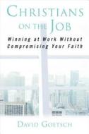 Christians on the Job di David Goetsch edito da Regnery Publishing Inc