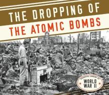 Dropping of the Atomic Bombs di Mary Meinking edito da ESSENTIAL LIB