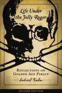 Life Under the Jolly Roger: Reflections on Golden Age Piracy di Gabriel Kuhn edito da PM PR