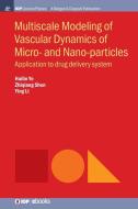Multiscale Modeling of Vascular Dynamics of Micro- and Nano-particles: Application to Drug Delivery System di Huilin Ye, Zhiqiang Shen, Ying Li edito da MORGAN & CLAYPOOL