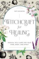 Witchcraft for Healing: Radical Self-Care for Your Mind, Body, and Spirit di Patti Wigington edito da ROCKRIDGE PR