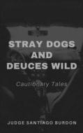 STRAY DOGS AND DEUCES WILD: CAUTIONARY T di ARTHUR GRAHAM edito da LIGHTNING SOURCE UK LTD