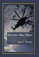 Out Over Blue Water di Sean F Tierney edito da Authorhouse