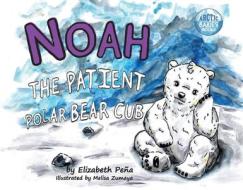 Noah the Patient Polar Bear Cub, 2 di Elizabeth Lozada edito da BOOKBABY