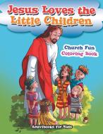 Jesus Loves the Little Children Church Fun Coloring Book di Activibooks For Kids edito da Activibooks for Kids