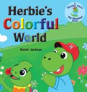 Herbie's Colorful World di Donte' W. Jackson edito da LIGHTNING SOURCE INC