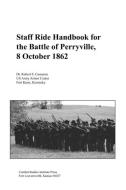 Staff Ride Handbook for the Battle of Perryville, 8th October , 1862 di Robert S. Cameron, Combat Studies Institute Press edito da Military Bookshop