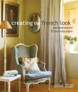 Creating the French Look di Annie Sloan edito da Ryland, Peters & Small Ltd