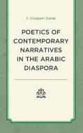 The Poetics Of Contemporary Narratives In The Arabic Diaspora di F Elizabeth Dahab edito da Lexington Books