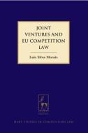 Joint Ventures and EU Competition Law di Luis Silva Morais edito da Bloomsbury Publishing PLC