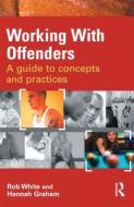 Working With Offenders di Rob White, Hannah Graham edito da Taylor & Francis Ltd