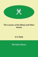 The Country of the Blind, and Other Stories di H. G. Wells edito da PAPERBACKSHOPS.CO