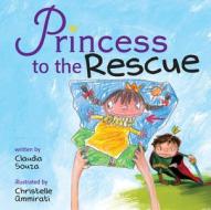 Princess To The Rescue di Claudia Souza, Christelle Ammirati edito da Second Story Press