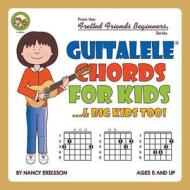 Guitalele Chords For Kids...& Big Kids Too! di Nancy Eriksson edito da Cabot Books