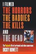I Filmed The Horrors, THe Baddies, The Kills and The Dead di Dicky Howett edito da NEW HAVEN PUB LTD