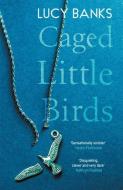 Caged Little Birds di Lucy Banks edito da Sandstone Press Ltd