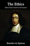 The Ethics: (Ethica Ordine Geometrico Demonstrata) di Benedict de Spinoza edito da Createspace Independent Publishing Platform