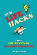 New Life Hacks: 1200+ Collection of Amazing Life Hacks di Ravi Jain edito da Createspace Independent Publishing Platform