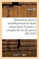 Declaration Pour Le Restablissement Du Droict Annuel Pour 9 Annees di LOUIS XIII edito da Hachette Livre - BNF