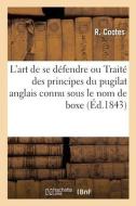 L'art De Se Defendre Ou Traite Des Principes Du Pugilat Anglais Connu Sous Le Nom De Boxe di COOTES-R edito da Hachette Livre - BNF