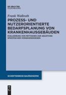 Prozess- und nutzerorientierte Bedarfsplanung von Krankenhausgebäuden di Frank Wallroth edito da de Gruyter Oldenbourg