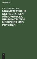 Logarithmische Rechentafeln für Chemiker, Pharmazeuten, Mediziner und Physiker di NO CONTRIBUTOR edito da De Gruyter