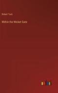 Within the Wicket Gate di Robert Tuck edito da Outlook Verlag