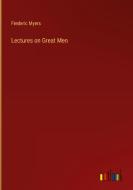 Lectures on Great Men di Frederic Myers edito da Outlook Verlag