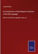 An Introduction to Kachchayana's Grammar of the Pali Language di James D'Alwis edito da Salzwasser-Verlag