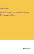A Discourse on the Life and Character of the Rev. Henry V.D. Johns di Joseph T. Smith edito da Anatiposi Verlag