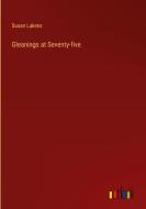 Gleanings at Seventy-five di Susan Lukens edito da Outlook Verlag