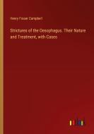 Strictures of the Oesophagus. Their Nature and Treatment, with Cases di Henry Fraser Campbell edito da Outlook Verlag
