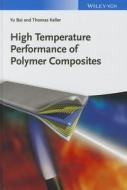 High Temperature Performance of Polymer Composites di Yu Bai, Thomas Keller edito da Wiley VCH Verlag GmbH