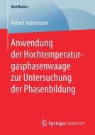 Anwendung Der Hochtemperaturgasphasenwaage Zur Untersuchung Der Phasenbildung di Robert Heinemann edito da Springer Spektrum