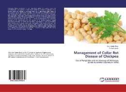 Management of Collar Rot Disease of Chickpea di Iqra Haider Khan, Arshad Javaid edito da LAP Lambert Academic Publishing