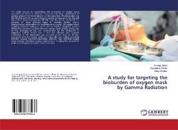 A study for targeting the bioburden of oxygen mask by Gamma Radation di Aneeqa Javed, Rasheeda Bashir, Shagufta Naz edito da LAP Lambert Academic Publishing