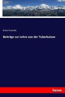 Beiträge zur Lehre von der Tuberkulose di Ernst Frerichs edito da hansebooks