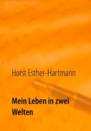 Mein Leben in zwei Welten di Horst Esther-Hartmann edito da Books on Demand