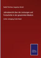 Jahresbericht über die Leistungen und Fortschritte in der gesammten Medicin di RUDOLF VIRCHOW edito da Salzwasser-Verlag GmbH