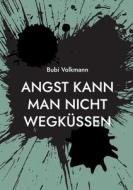 Angst kann man nicht wegküssen di Bubi Volkmann edito da Books on Demand