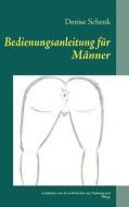 Bedienungsanleitung für Männer di Denise Schenk edito da Books on Demand