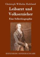 Leibarzt und Volkserzieher di Christoph Wilhelm Hufeland edito da Hofenberg