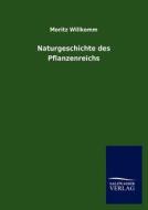 Naturgeschichte des Pflanzenreichs di Moritz Willkomm edito da TP Verone Publishing
