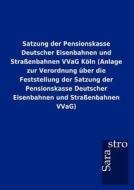 Satzung der Pensionskasse Deutscher Eisenbahnen und Straßenbahnen VVaG Köln (Anlage zur Verordnung über die Feststellung edito da Sarastro GmbH