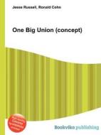 One Big Union (concept) di Jesse Russell, Ronald Cohn edito da Book On Demand Ltd.