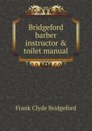 Bridgeford Barber Instructor & Toilet Manual di Frank Clyde Bridgeford edito da Book On Demand Ltd.