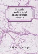 Materia Medica And Therapeutics Volume 1 di Charles D F Phillips, L Johnson edito da Book On Demand Ltd.