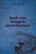 Book Wise Thoughts About Business di V N Egorov edito da Book On Demand Ltd.